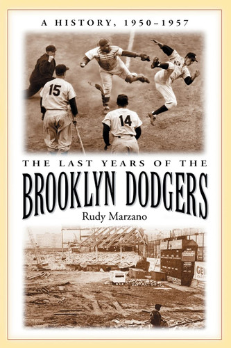 The Last Years of the Brooklyn Dodgers: A History 1950-1957