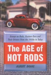 The Age of Hot Rods: Essays on Rods Custom Cars and Their Drivers