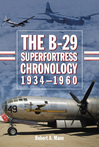 The B-29 Superfortress Chronology 1934-1960