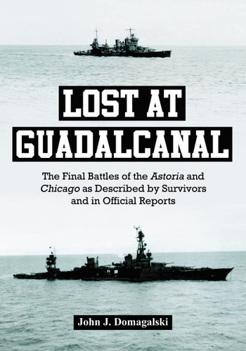 Lost at Guadalcanal: The Final Battles of the Astoria and Chicago as