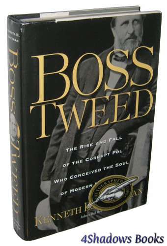Boss Tweed: The Rise and Fall of the Corrupt Pol Who Conceived the