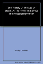 A Brief History of the Age of Steam: From the First Engine to the