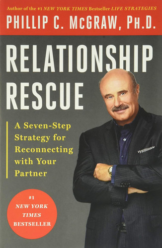 Relationship Rescue: A Seven-Step Strategy for Reconnecting with Your