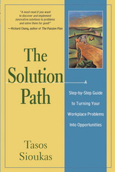 The Solution Path: A Step-By-Step Guide to Turning Your Workplace