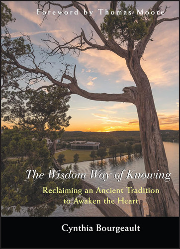 The Wisdom Way of Knowing: Reclaiming An Ancient Tradition to Awaken