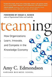 Teaming: How Organizations Learn Innovate and Compete in the