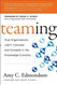 Teaming: How Organizations Learn Innovate and Compete in the Teaming: How Organizations Learn Innovate and Compete in the