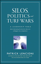 Silos Politics And Turf Wars: A Leadership Fable About Destroying the