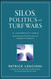 Silos Politics And Turf Wars: A Leadership Fable About Destroying the