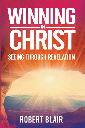 Winning In Christ: Seeing Through Revelation