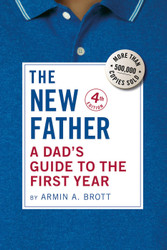 The New Father: A Dad's Guide to the First Year