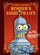 Futurama Presents: Bender's Guide to Life: By me Bender!