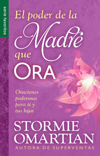 El poder de la madre que ora - Serie Favoritos: Oraciones poderosas