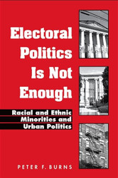 Electoral Politics Is Not Enough: Racial And Ethnic Minorities And