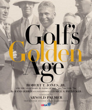 Golf's Golden Age: Bobby Jones and the Legendary Players of the 10