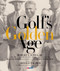 Golf's Golden Age: Bobby Jones and the Legendary Players of the 10