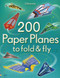 200 Paper Planes To Fold & Fly