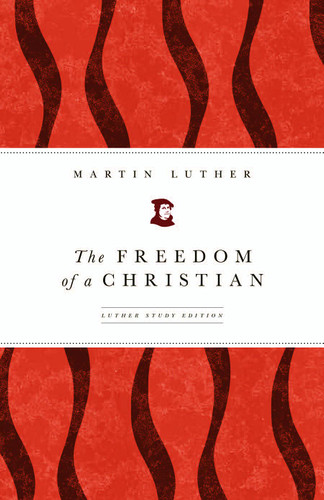 The Freedom of a Christian: Luther Study Edition