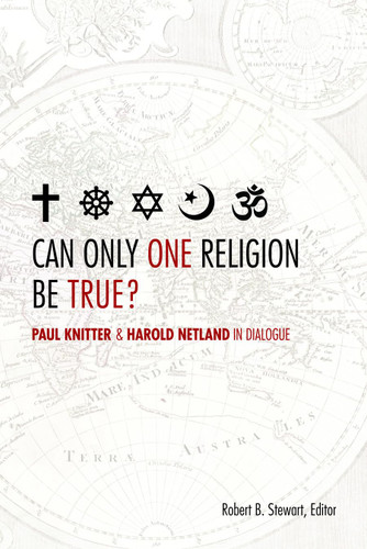 Can Only One Religion Be True? Paul Knitter and Harold Netland in