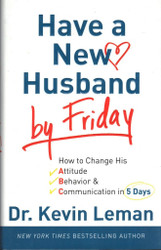 Have a New Husband by Friday: How to Change His Attitude Behavior &