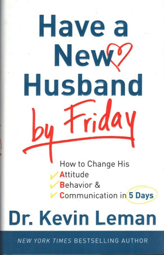 Have a New Husband by Friday: How to Change His Attitude Behavior &