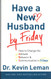 Have a New Husband by Friday: How to Change His Attitude Behavior &
