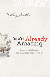 You're Already Amazing: Embracing Who You Are Becoming All God