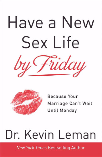 Have a New Sex Life by Friday: Because Your Marriage Can't Wait until