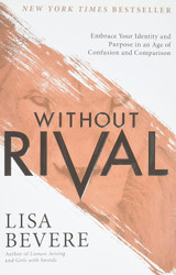 Without Rival: Embrace Your Identity and Purpose in an Age of