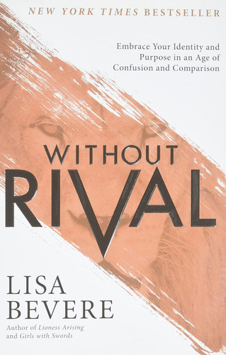 Without Rival: Embrace Your Identity and Purpose in an Age of