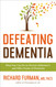 Defeating Dementia: What You Can Do to Prevent Alzheimer's and Other