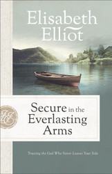 Secure in the Everlasting Arms: Trusting the God Who Never Leaves