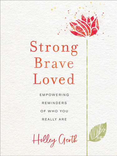 Strong Brave Loved: Empowering Reminders of Who You Really Are