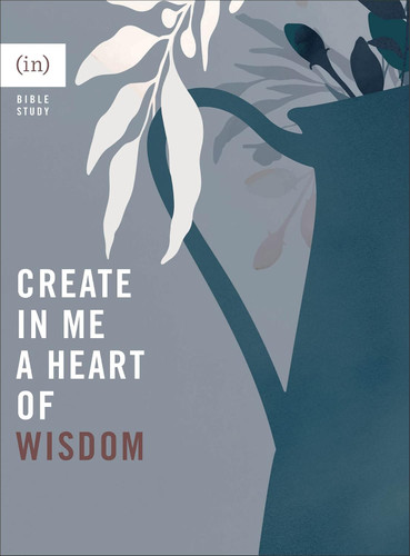 Create in Me a Heart of Wisdom:
