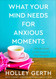 What Your Mind Needs for Anxious Moments: A 60-Day Guide to Take
