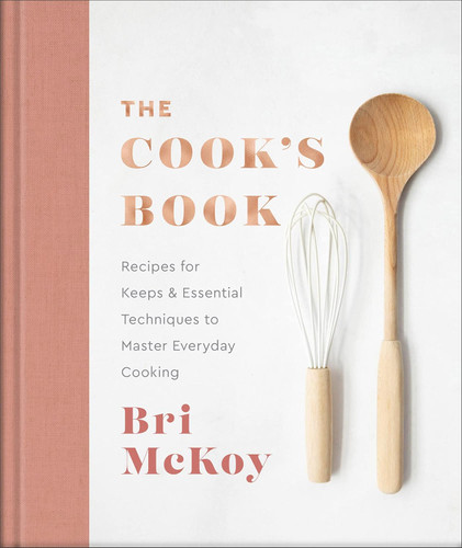 The Cook's Book: Recipes for Keeps & Essential Techniques to Master