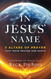 In Jesus' Name: 5 Altars of Prayer That Move Heaven and Earth