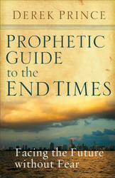 Prophetic Guide to the End Times: Facing the Future without Fear