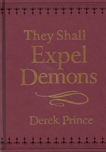 They Shall Expel Demons: What You Need to Know About Demons - Your