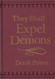 They Shall Expel Demons: What You Need to Know About Demons - Your