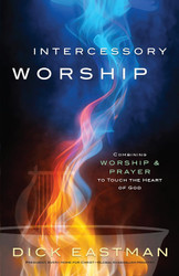 Intercessory Worship: Combining Worship and Prayer to Touch the Heart