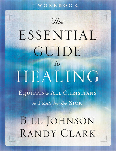 The Essential Guide to Healing Workbook: Equipping All Christians to