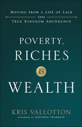 Poverty Riches and Wealth: Moving from a Life of Lack into True