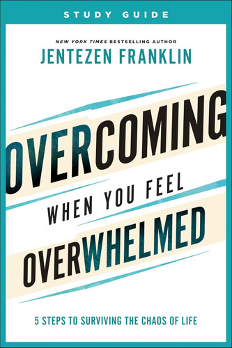 Overcoming When You Feel Overwhelmed Study Guide: 5 Steps to