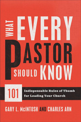 What Every Pastor Should Know: 101 Indispensable Rules of Thumb for