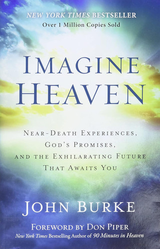 Imagine Heaven: Near-Death Experiences God's Promises and the