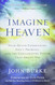 Imagine Heaven: Near-Death Experiences God's Promises and the