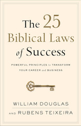 The 25 Biblical Laws of Success: Powerful Principles to Transform