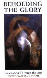 Beholding the Glory: Incarnation through the Arts