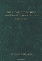 The Apostolic Fathers: Greek Texts and English Translations